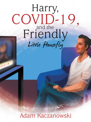 cover image of Harry, Covid-19, and the Friendly Little Housefly